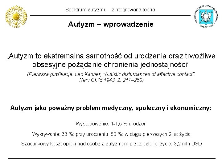 Spektrum autyzmu – zintegrowana teoria Autyzm – wprowadzenie „Autyzm to ekstremalna samotność od urodzenia