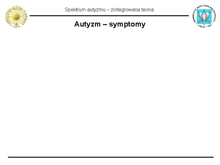 Spektrum autyzmu – zintegrowana teoria Autyzm – symptomy 