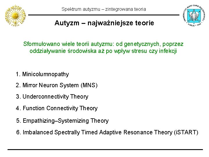 Spektrum autyzmu – zintegrowana teoria Autyzm – najważniejsze teorie Sformułowano wiele teorii autyzmu: od