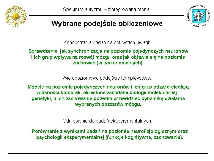 Spektrum autyzmu – zintegrowana teoria Wybrane podejście obliczeniowe Koncentracja badań na deficytach uwagi: Sprawdzenie,