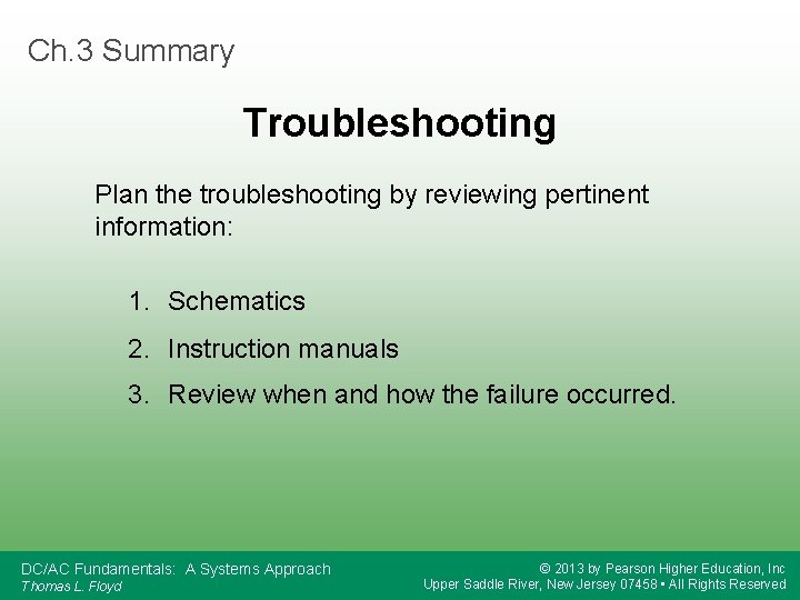 Ch. 3 Summary Troubleshooting Plan the troubleshooting by reviewing pertinent information: 1. Schematics 2.