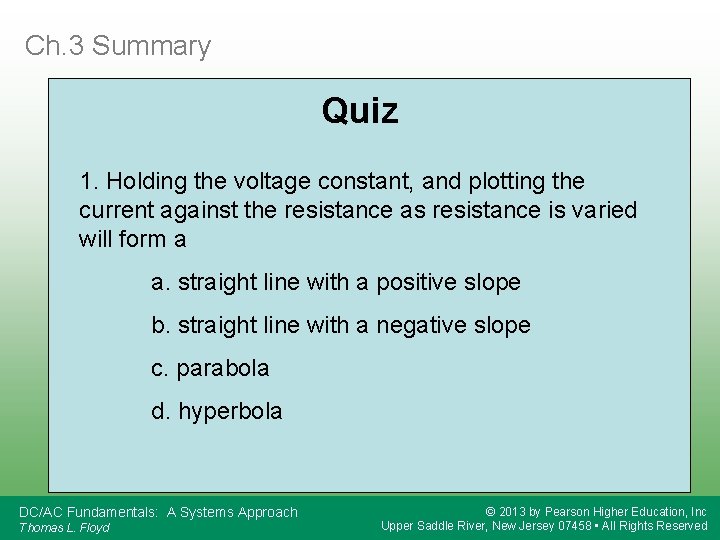 Ch. 3 Summary Quiz 1. Holding the voltage constant, and plotting the current against