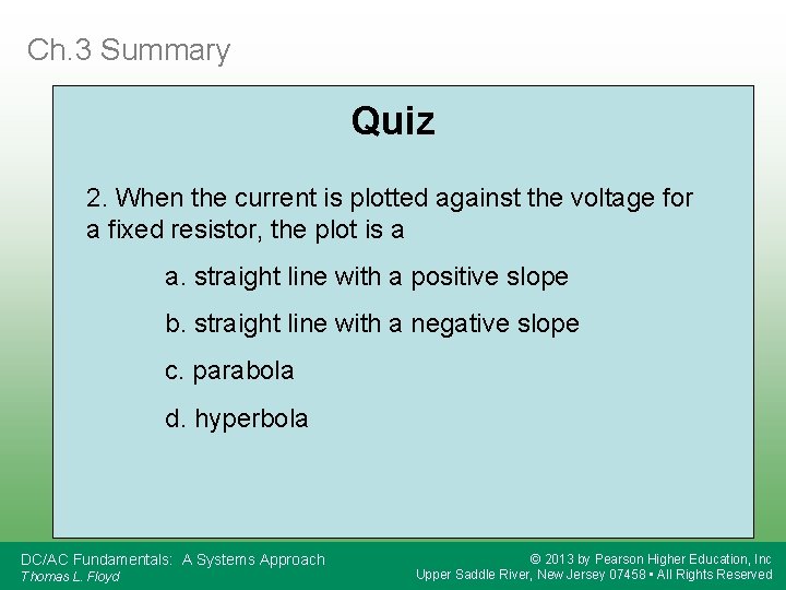 Ch. 3 Summary Quiz 2. When the current is plotted against the voltage for