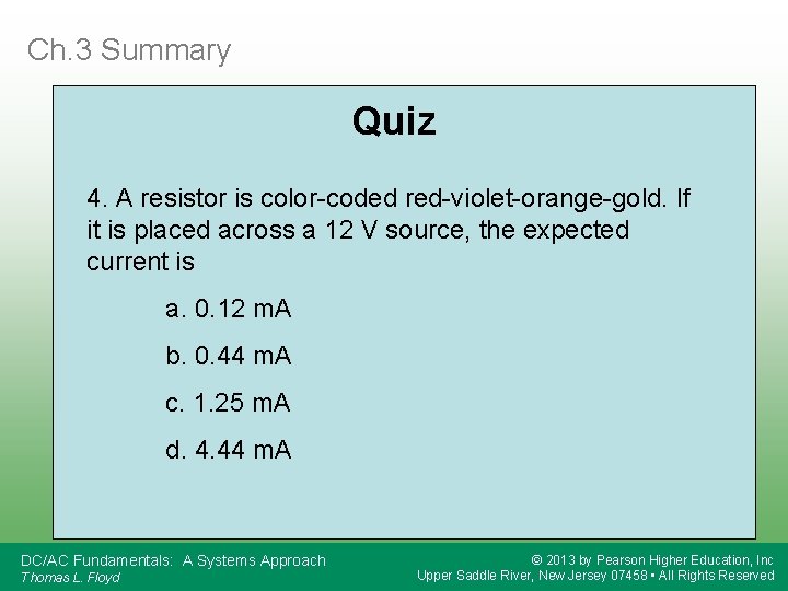 Ch. 3 Summary Quiz 4. A resistor is color-coded red-violet-orange-gold. If it is placed