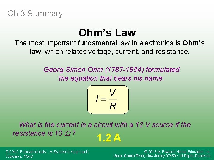 Ch. 3 Summary Ohm’s Law The most important fundamental law in electronics is Ohm’s