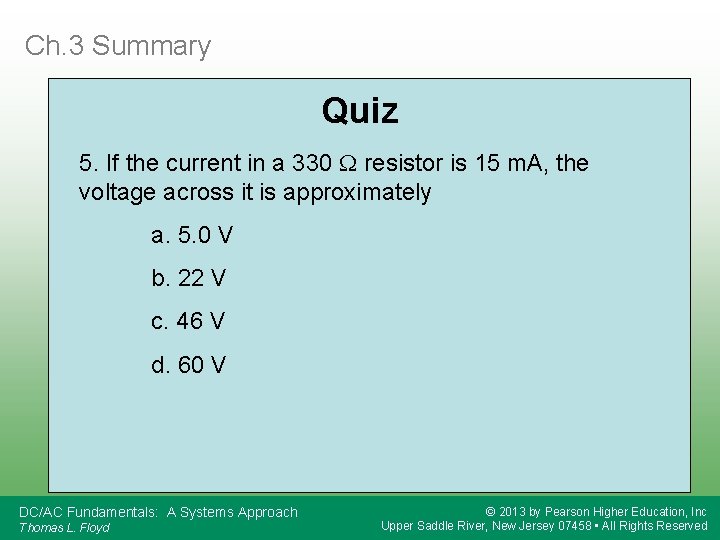 Ch. 3 Summary Quiz 5. If the current in a 330 W resistor is