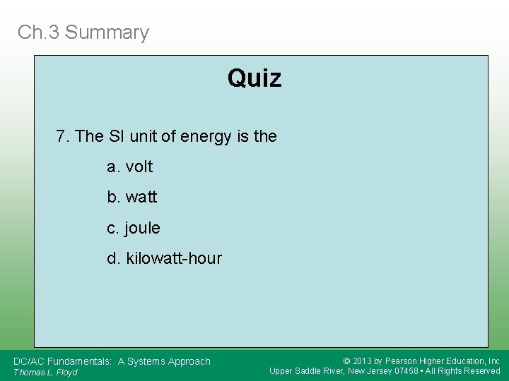 Ch. 3 Summary Quiz 7. The SI unit of energy is the a. volt
