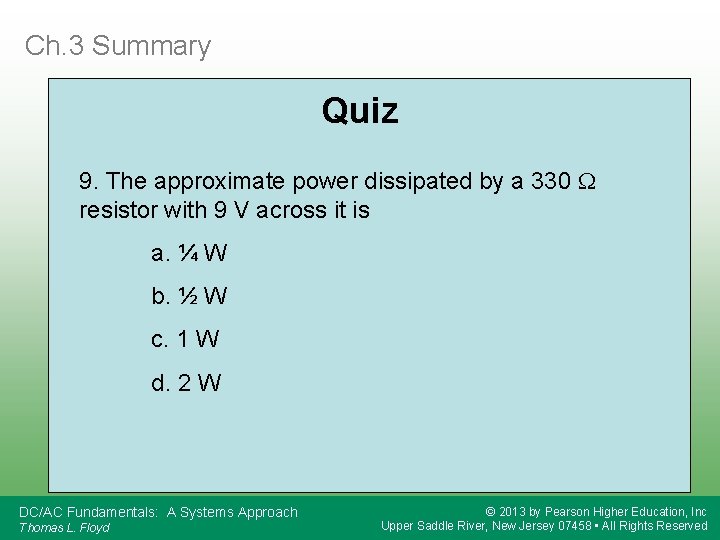Ch. 3 Summary Quiz 9. The approximate power dissipated by a 330 W resistor