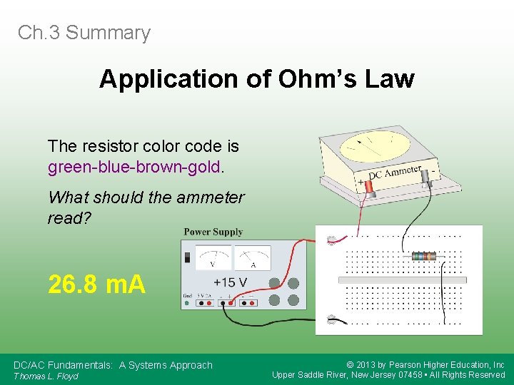 Ch. 3 Summary Application of Ohm’s Law The resistor color code is green-blue-brown-gold. What