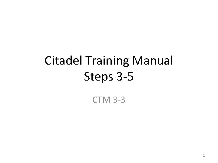 Citadel Training Manual Steps 3 -5 CTM 3 -3 1 