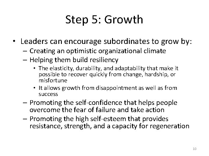 Step 5: Growth • Leaders can encourage subordinates to grow by: – Creating an