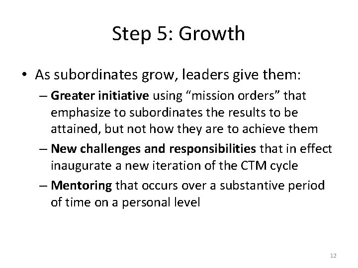 Step 5: Growth • As subordinates grow, leaders give them: – Greater initiative using