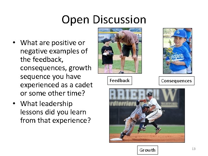 Open Discussion • What are positive or negative examples of the feedback, consequences, growth