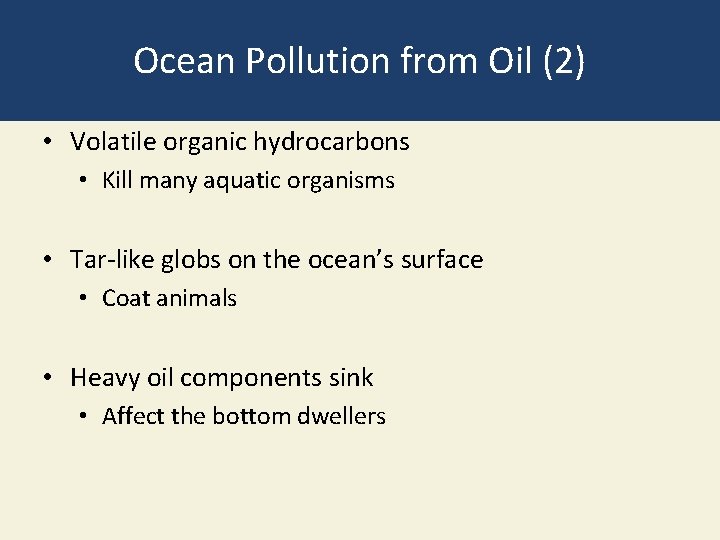 Ocean Pollution from Oil (2) • Volatile organic hydrocarbons • Kill many aquatic organisms