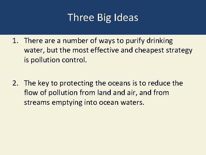 Three Big Ideas 1. There a number of ways to purify drinking water, but