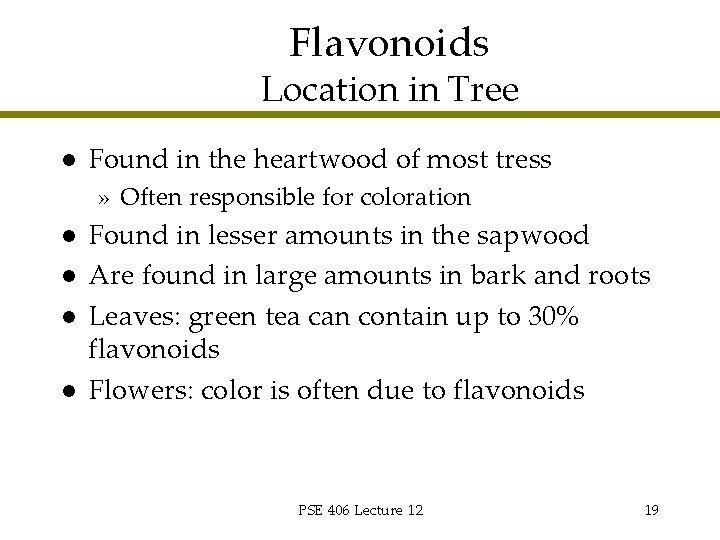 Flavonoids Location in Tree l Found in the heartwood of most tress » Often