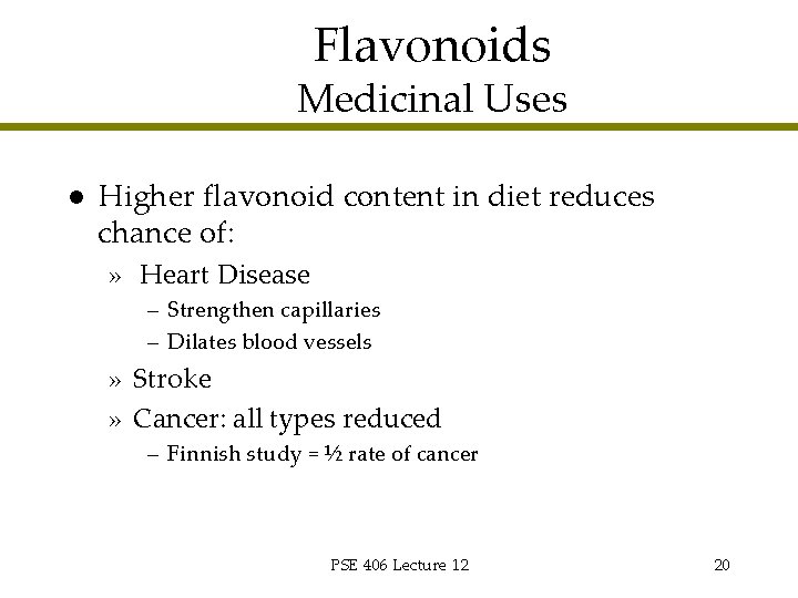 Flavonoids Medicinal Uses l Higher flavonoid content in diet reduces chance of: » Heart