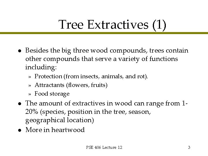 Tree Extractives (1) l Besides the big three wood compounds, trees contain other compounds