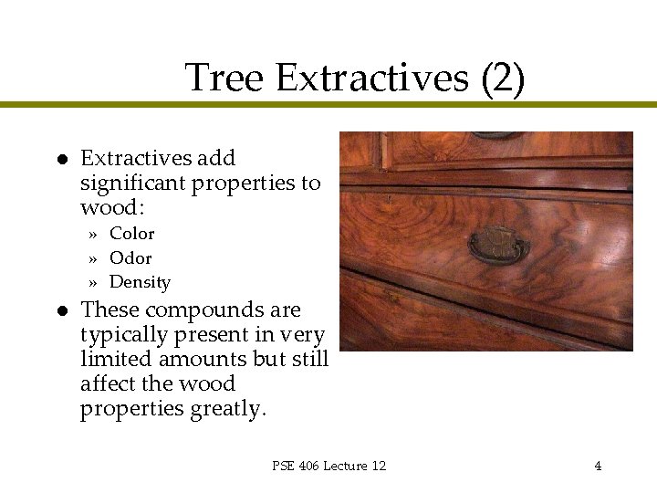 Tree Extractives (2) l Extractives add significant properties to wood: » Color » Odor