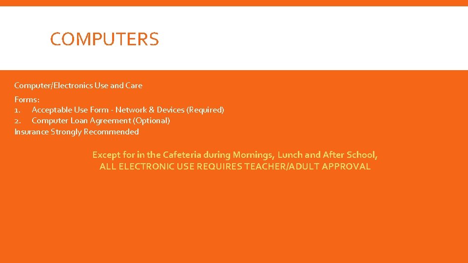 COMPUTERS Computer/Electronics Use and Care Forms: 1. Acceptable Use Form - Network & Devices COMPUTERS Computer/Electronics Use and Care Forms: 1. Acceptable Use Form - Network & Devices