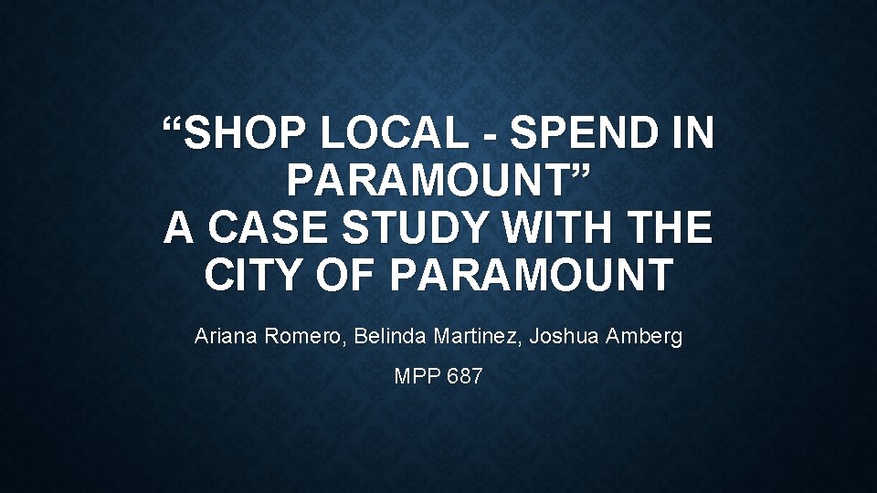 “SHOP LOCAL - SPEND IN PARAMOUNT” A CASE STUDY WITH THE CITY OF PARAMOUNT