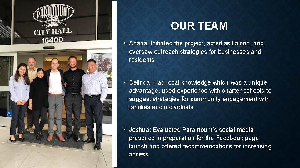 OUR TEAM • Ariana: Initiated the project, acted as liaison, and oversaw outreach strategies