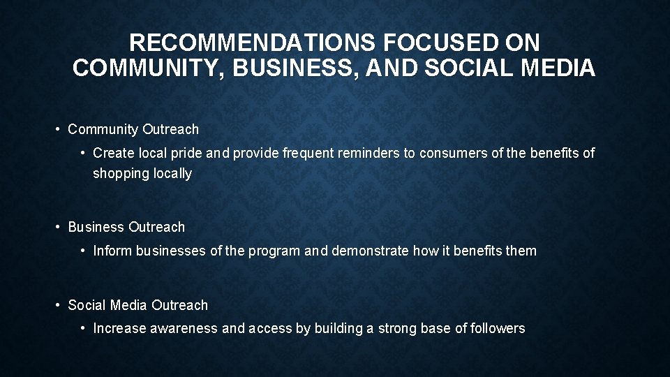 RECOMMENDATIONS FOCUSED ON COMMUNITY, BUSINESS, AND SOCIAL MEDIA • Community Outreach • Create local
