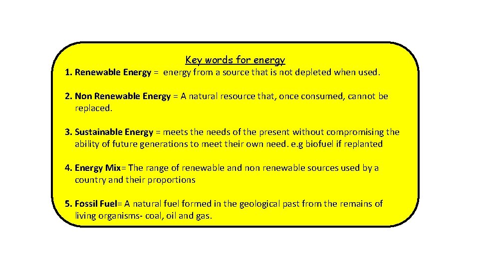 Key words for energy 1. Renewable Energy = energy from a source that is