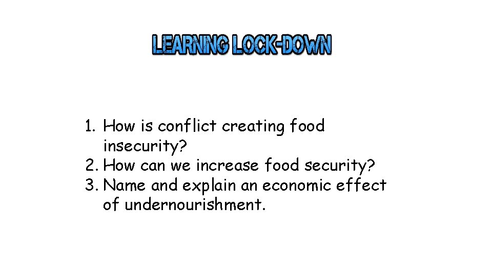 1. How is conflict creating food insecurity? 2. How can we increase food security?