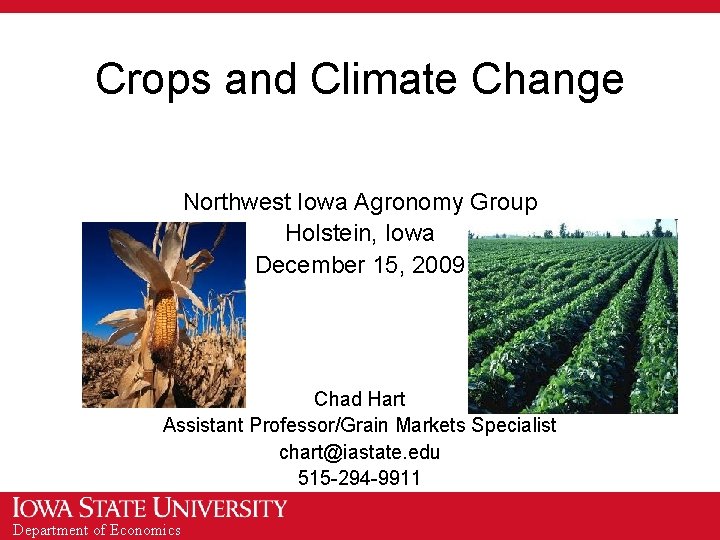 Crops and Climate Change Northwest Iowa Agronomy Group Holstein, Iowa December 15, 2009 Chad