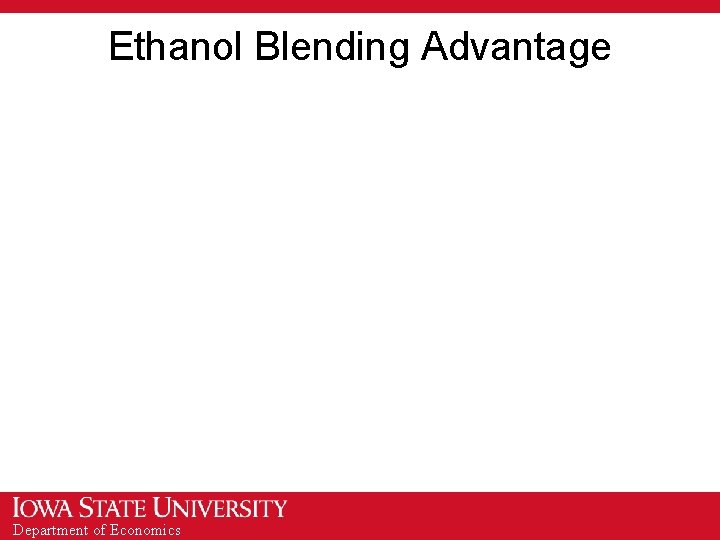 Ethanol Blending Advantage Department of Economics 