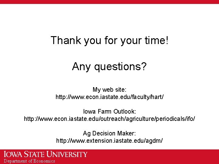 Thank you for your time! Any questions? My web site: http: //www. econ. iastate.