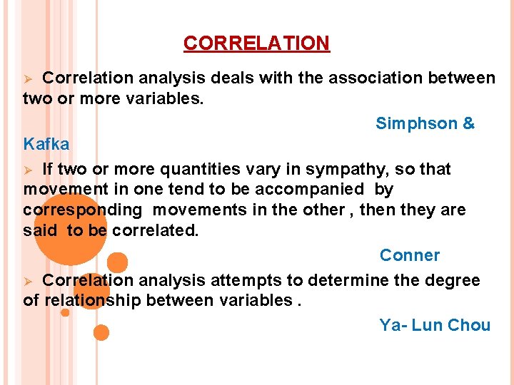 CORRELATION Correlation analysis deals with the association between two or more variables. Simphson &