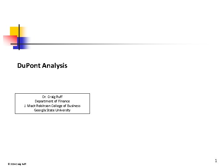 Du. Pont Analysis Dr. Craig Ruff Department of Finance J. Mack Robinson College of