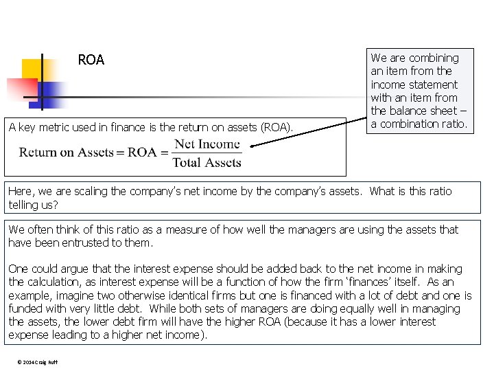 ROA A key metric used in finance is the return on assets (ROA). We
