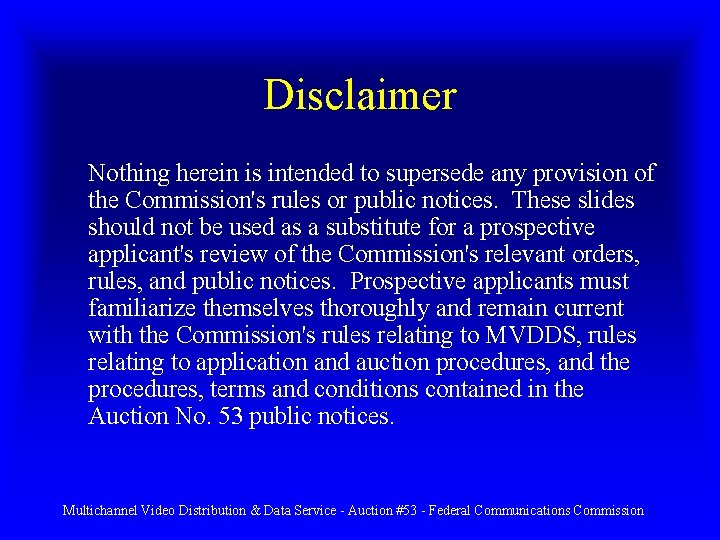 Disclaimer Nothing herein is intended to supersede any provision of the Commission's rules or