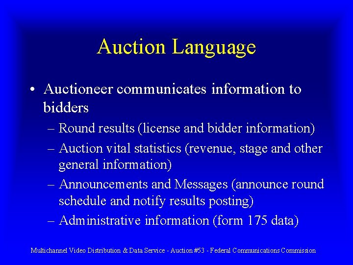 Auction Language • Auctioneer communicates information to bidders – Round results (license and bidder