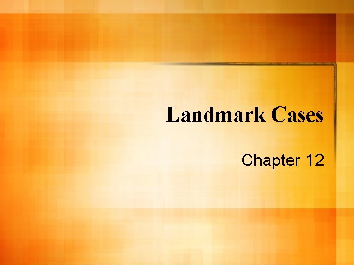 Landmark Cases Chapter 12 