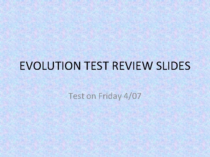 EVOLUTION TEST REVIEW SLIDES Test on Friday 4/07 