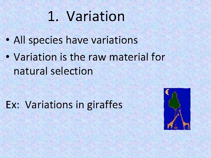1. Variation • All species have variations • Variation is the raw material for