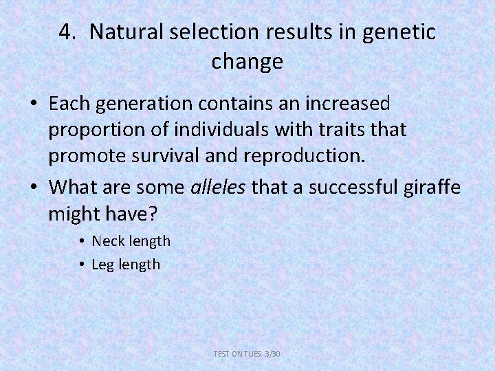 4. Natural selection results in genetic change • Each generation contains an increased proportion