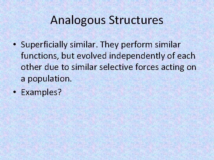 Analogous Structures • Superficially similar. They perform similar functions, but evolved independently of each