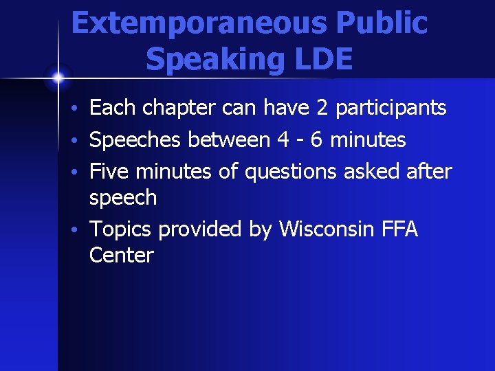 Extemporaneous Public Speaking LDE • Each chapter can have 2 participants • Speeches between