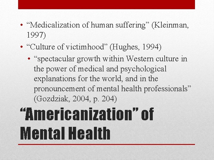  • “Medicalization of human suffering” (Kleinman, 1997) • “Culture of victimhood” (Hughes, 1994)