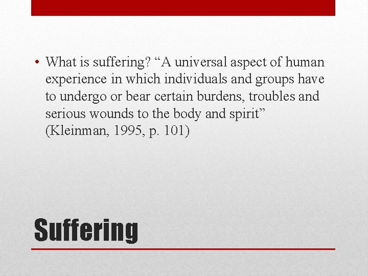  • What is suffering? “A universal aspect of human experience in which individuals