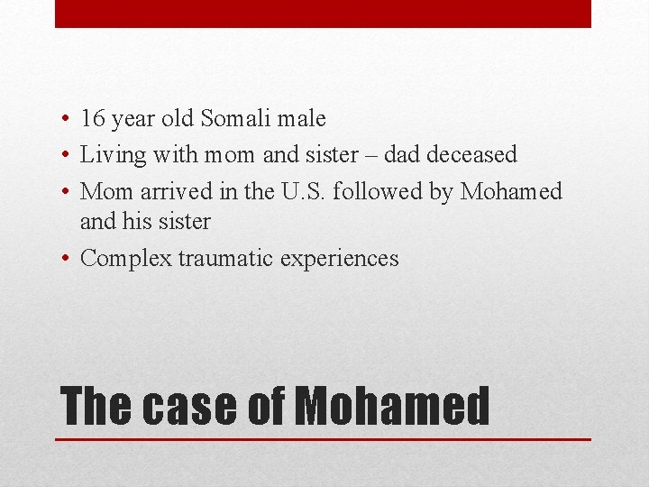  • 16 year old Somali male • Living with mom and sister –