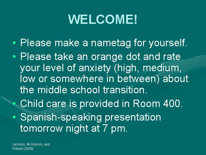 WELCOME! • Please make a nametag for yourself. • Please take an orange dot