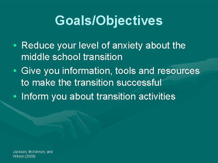 Goals/Objectives • Reduce your level of anxiety about the middle school transition • Give