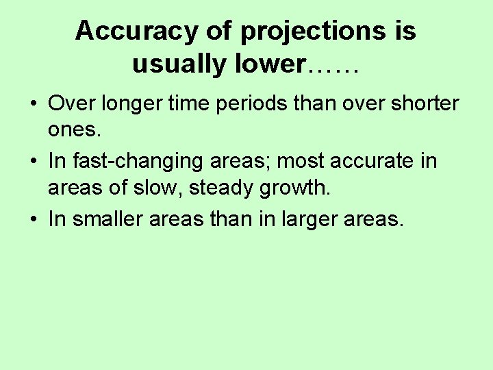 Accuracy of projections is usually lower…… • Over longer time periods than over shorter