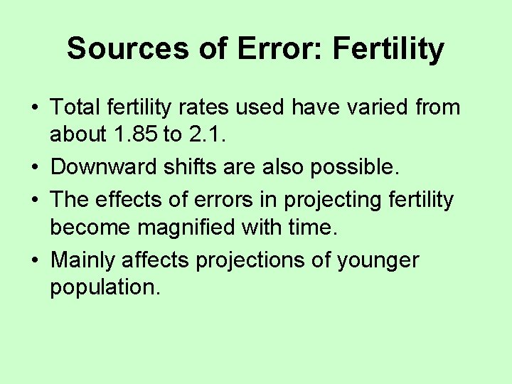 Sources of Error: Fertility • Total fertility rates used have varied from about 1.